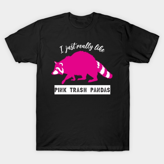 I just really like pink trash pandas raccoons T-Shirt by Nice Surprise